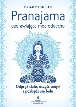 Pranajama – uzdrawiająca moc oddechu. Odpręż ciało, oczyść umysł i pozbądź się bólu