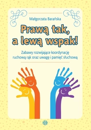 Prawą tak, a lewą wspak! Zabawy rozwijające...