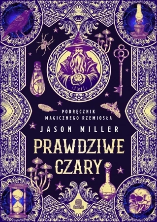 Prawdziwe czary. Podręcznik magicznego rzemiosła