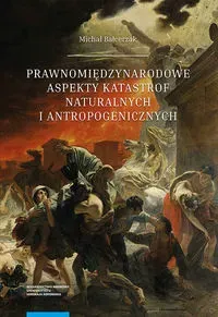 Prawnomiędzynarodowe aspekty katastrof naturalnych i antropogenicznych