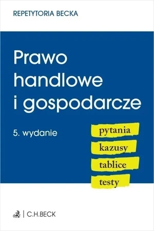 Prawo handlowe i gospodarcze. Pytania, kazusy, tablice, testy