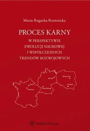 Proces karny w perspektywie ewolucji naukowej i współczesnych trendów rozwojowych