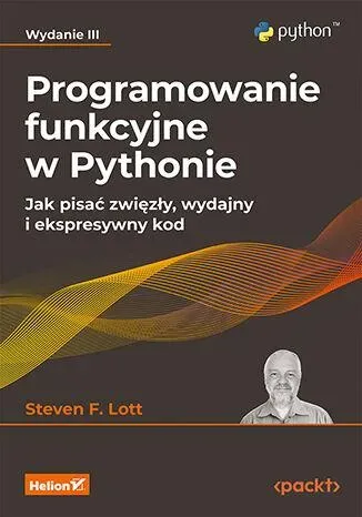 Programowanie funkcyjne w Pythonie. Jak pisać zwięzły, wydajny i ekspresywny kod wyd. 3