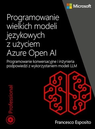 Programowanie wielkich modeli językowych z użyciem Azure Open AI. Programowanie konwersacyjne i inżynieria podpowiedzi z wykorzystaniem modeli LLM