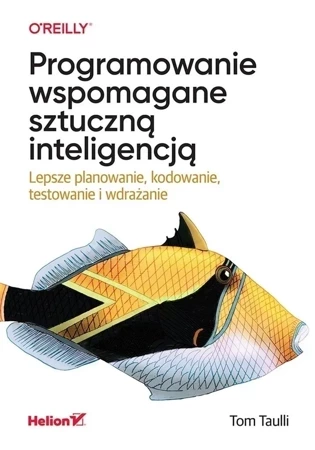 Programowanie wspomagane sztuczną inteligencją. Lepsze planowanie, kodowanie, testowanie i wdrażanie