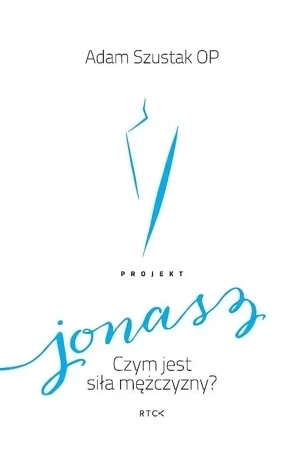 Projekt Jonasz. Czym jest siła mężczyzny?