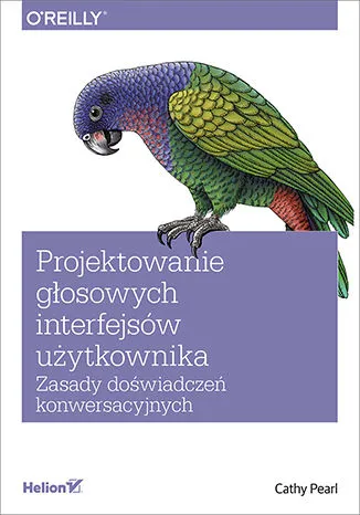 Projektowanie głosowych interfejsów użytkownika. Zasady doświadczeń konwersacyjnych