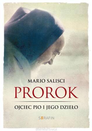 Prorok. Ojciec Pio i jego dzieło