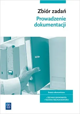 Prowadzenie dokumentacji Zbiór zadań do kwalifikacji EKA04 Technik ekonomista Część 1