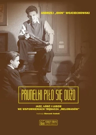 Prunelki piło się dużo. Jazz, Łódź i ludzie we wspomnieniach trębacza „Melomanów”