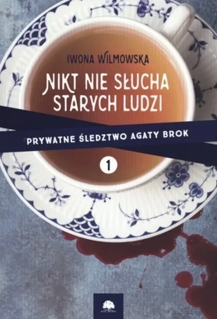 Prywatne śledztwo Agaty Brok Tom 1. Nikt nie słucha starych ludzi (dodruk 2019)