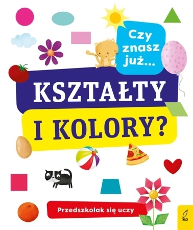 Przedszkolak się uczy. Czy znasz już kształty i kolory?