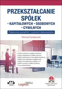 Przekształcanie spółek: kapitałowych, osobowych, cywilnych