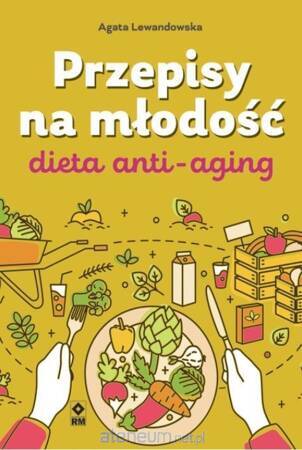 Przepisy na młodość Dieta anti-aging wyd. 2021