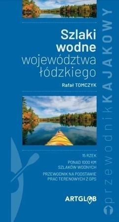 Przewodnik kajakowy Szlaki wodne województwa łódzkiego