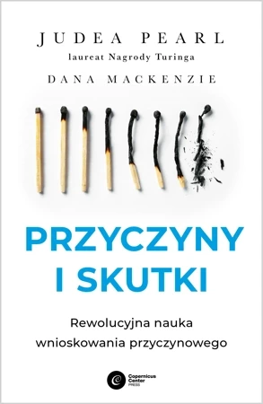 Przyczyny i skutki. Rewolucyjna nauka wnioskowania przyczynowego wyd. 2