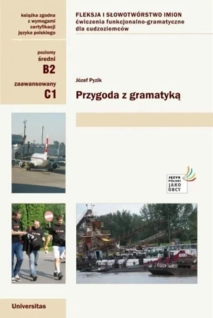 Przygoda z gramatyką. Fleksja i słowotwórstwo imion. Ćwiczenia funkcjonalno-gramatyczne dla cudzoziemców