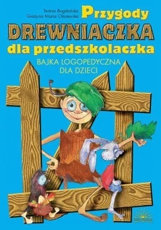 Przygody Drewniaczka dla przedszkolaczka. Bajka logopedyczna dla dzieci (dodruk 2020)