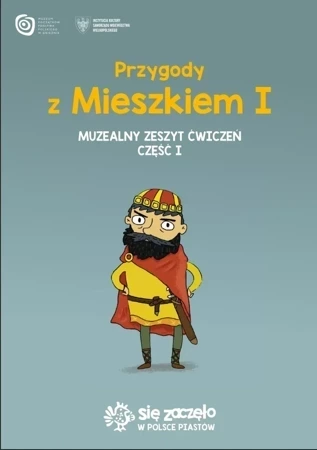 Przygody z Mieszkiem I. Muzealny zeszyt ćwiczeń. Część 1