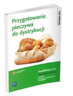 Przygotowanie pieczywa do dystrybucji. Kwalifikacja T.3.4. Podręcznik do nauki zawodu piekarz / technik technologii żywności