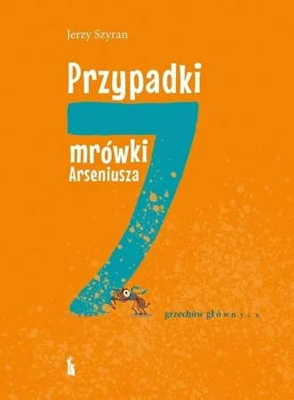 Przypadki mrówki Arseniusza. 7 grzechów głównych