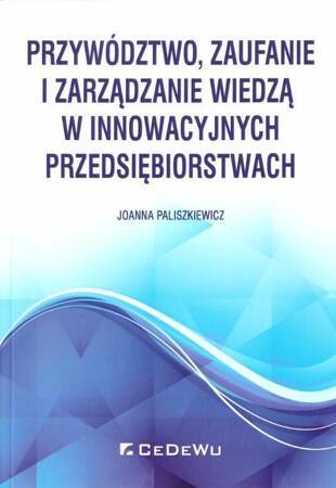 Przywództwo, Zaufanie I Zarządzanie Wiedzą W Innowacyjnych Przedsiębiorstwach