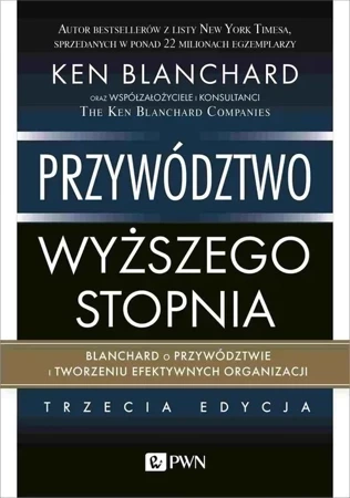 Przywództwo wyższego stopnia. Blanchard o przywództwie i tworzeniu efektywnych organizacji (wyd. 2021)