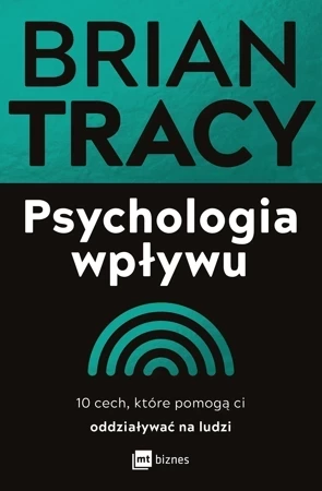 Psychologia wpływu 10 cech, które pomogą ci oddziaływać na ludzi