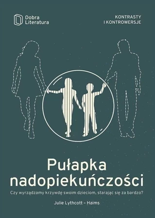 Pułapka nadopiekuńczości. Czy wyrządzamy krzywdę swoim dzieciom, starając się za bardzo?