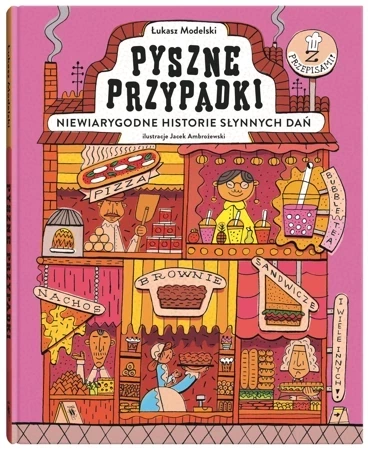 Pyszne przypadki. Niewiarygodne historie słynnych dań