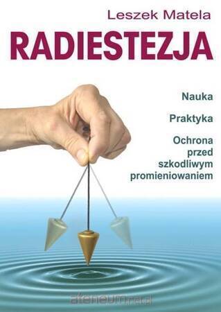 Radiestezja. Nauka, praktyka, ochrona przed szkodliwym promieniowaniem (wyd.3)