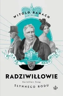 Radziwiłłowie. Burzliwe losy słynnego rodu wyd. 2023