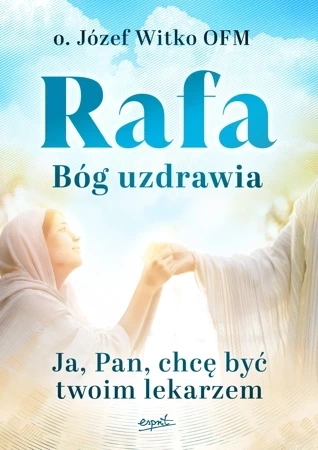 Rafa Bóg uzdrawia. Ja, Pan, chcę być Twoim lekarzem