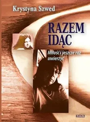 Razem idąc. Miłość i jeszcze raz uwierzyć