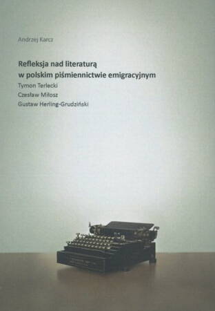 Refleksja Nad Literaturą W Polskim Piśmiennictwie Emigracyjnym