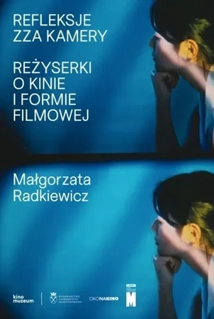 Refleksje zza kamery. Reżyserki o kinie i formie filmowej