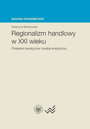 Regionalizm Handlowy W XXI Wieku Przesłanki Teoretyczne I Analiza Empiryczna