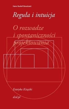 Reguła i intuicja. O rozwadze i spontaniczności projektowania