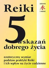 Reiki. 5 wskazań dobrego życia