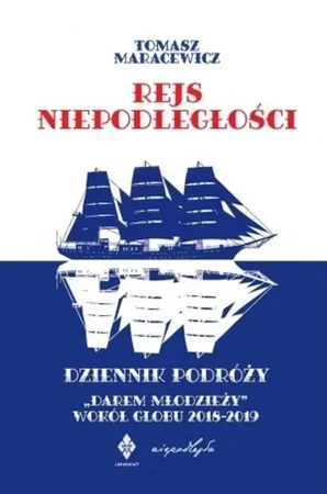 Rejs niepodległości. Dziennik podróży "Darem Młodzieży" wokół globu 2018-2019