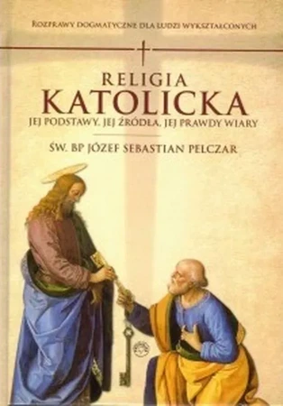 Religia katolicka. Jej podstawy jej źródła i jej prawdy wiary