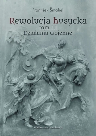 Rewolucja husycka. Działania wojenne. Tom 3