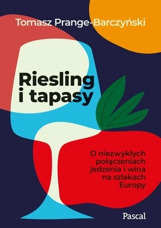 Riesling i tapasy. O niezwykłych połączeniach jedzenia i wina na szlakach Europy