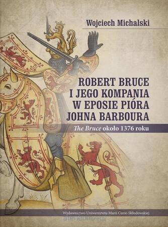 Robert Bruce i jego kompania w eposie pióra Johna Barboura (The Bruce około 1376 roku)