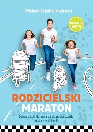 Rodzicielski maraton. Od narodzin dziecka aż do opuszczenia przez nie gniazda