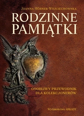 Rodzinne pamiątki. Osobliwy przewodnik dla kolekcjonerów