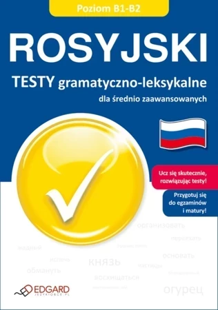 Rosyjski. Testy gramatyczno-leksykalne dla średnio zaawansowanych. Poziom B1-B2