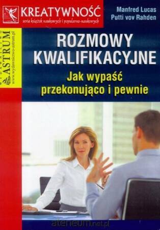 Rozmowy kwalifikacyjne. Jak wypaść przekonująco...