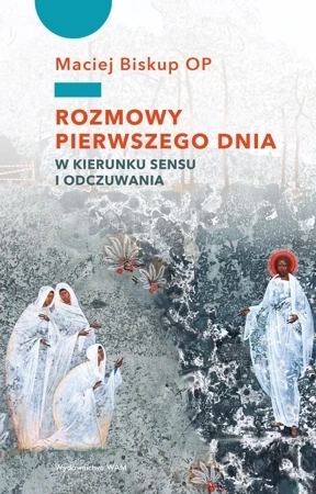 Rozmowy pierwszego dnia. W stronę sensu i odczuwania