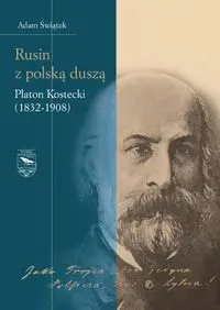 Rusin z polską duszą: Platon Kostecki (1832-1908)